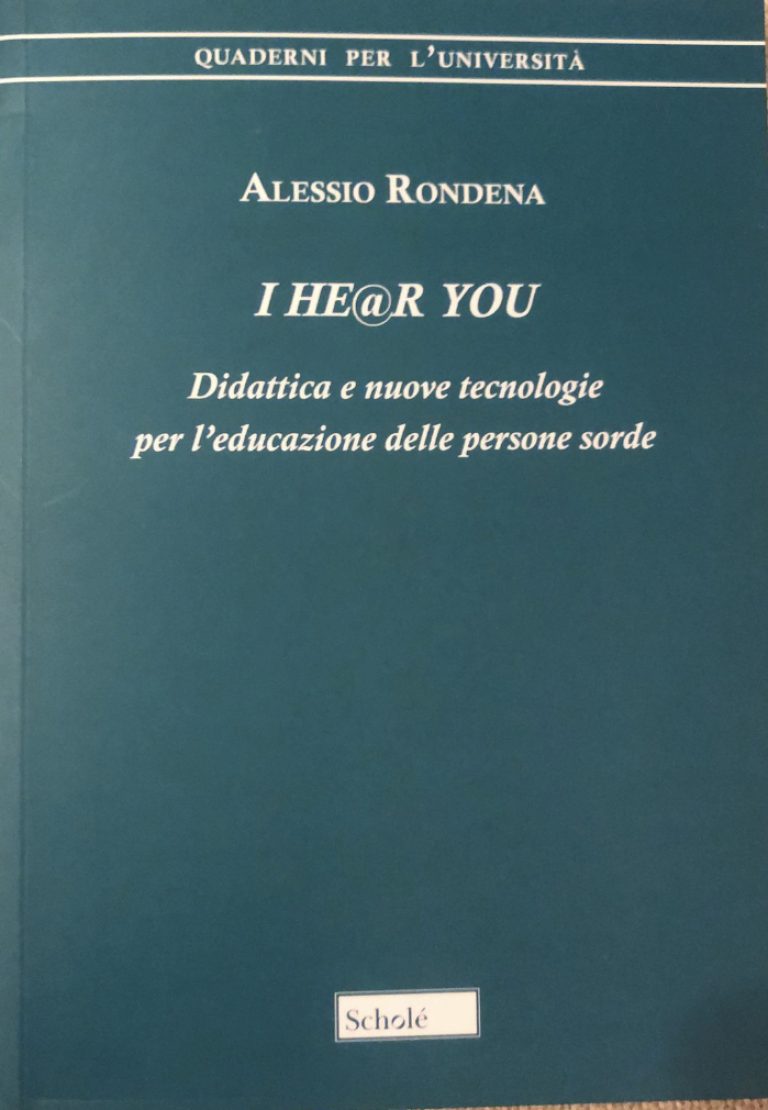 A. Rondena, “I HE@R YOU – Didattica e nuove tecnologie per l’educazione delle persone sorde”, ed. Scholè, 2021