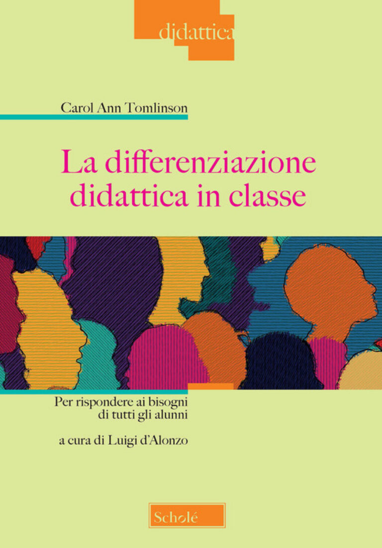 L. D’Alonzo, (a cura di), C.A. Tomlinson, “LA DIFFERENZIAZIONE DIDATTICA IN CLASSE. PER RISPONDERE AI BISOGNI DI TUTTI GLI ALUNNI”, Scholé, Brescia, 2022.